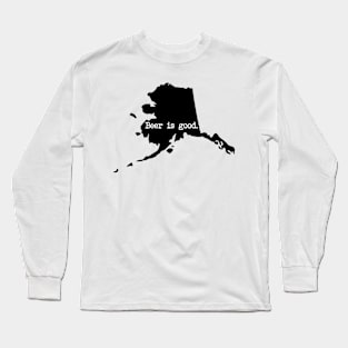 Alaska Beer Is Good AK Long Sleeve T-Shirt